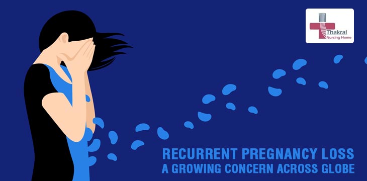 Recurrent Pregnancy Loss A Growing Concern Across Globe